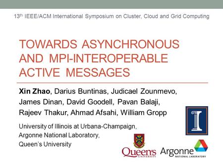 TOWARDS ASYNCHRONOUS AND MPI-INTEROPERABLE ACTIVE MESSAGES Xin Zhao, Darius Buntinas, Judicael Zounmevo, James Dinan, David Goodell, Pavan Balaji, Rajeev.