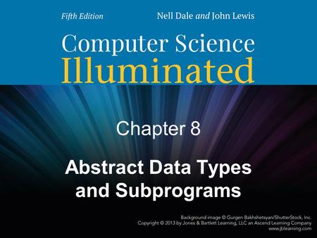 Chapter 8 Abstract Data Types and Subprograms. 2 Chapter Goals Distinguish between an array-based visualization and a linked visualization Distinguish.