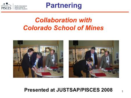 1 Partnering Presented at JUSTSAP/PISCES 2008 Collaboration with Colorado School of Mines.