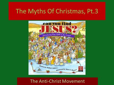 The Myths Of Christmas, Pt.3 The Anti-Christ Movement.