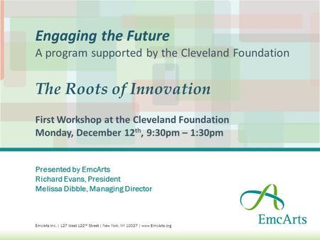 Presented by EmcArts Richard Evans, President Melissa Dibble, Managing Director EmcArts Inc. | 127 West 122 nd Street | New York, NY 10027 | www.EmcArts.org.