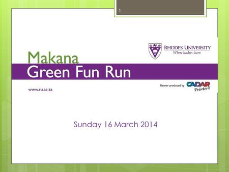 1 Sunday 16 March 2014. www.ru.ac.za/environment/funrun/route 2.