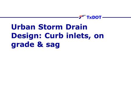 Urban Storm Drain Design: Curb inlets, on grade & sag