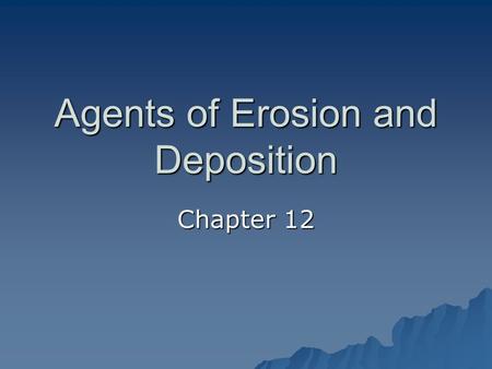 Agents of Erosion and Deposition