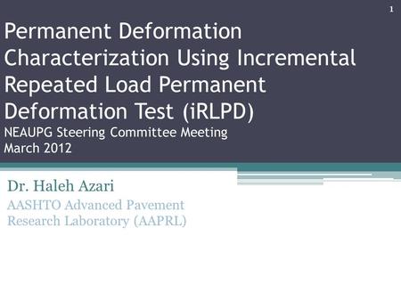 Dr. Haleh Azari AASHTO Advanced Pavement Research Laboratory (AAPRL)