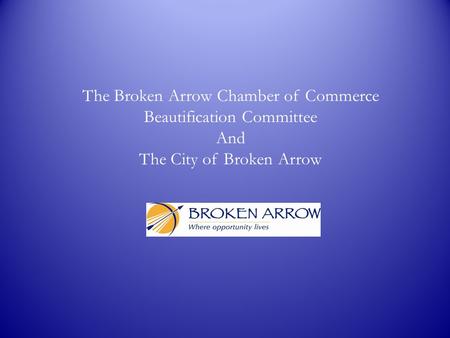 The Broken Arrow Chamber of Commerce Beautification Committee And The City of Broken Arrow.