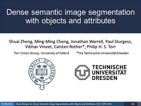 Shuai Zheng et al. Dense Semantic Image Segmentation with Objects and Attributes. IEEE CVPR 2014.01/06/20141/6 Dense semantic image segmentation with objects.