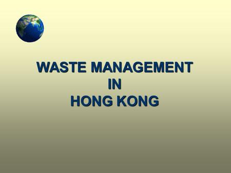 WASTE MANAGEMENT IN HONG KONG. Landfills in HK HK’s landfills will reach capacity in 7 years. Their life-span will be shorter if --recovery rate of waste.