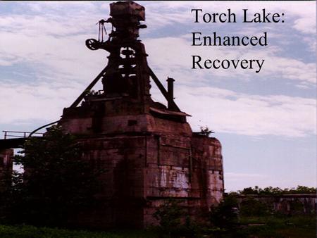 Torch Lake: Enhanced Recovery. 1868 first stamp mill opened on Torch Lake; 1/3 of lake filled in with stamp sands; 1968 last stamp mill on Torch Lake.