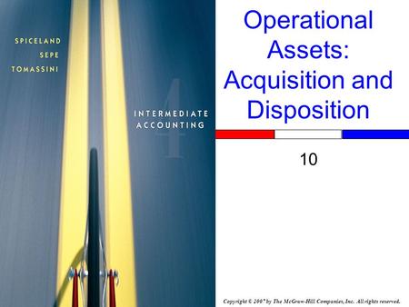 Copyright © 2007 by The McGraw-Hill Companies, Inc. All rights reserved. Operational Assets: Acquisition and Disposition 10 Insert Book Cover Picture.