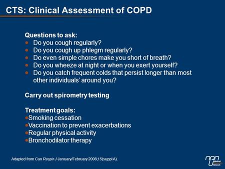 Questions to ask:  Do you cough regularly?  Do you cough up phlegm regularly?  Do even simple chores make you short of breath?  Do you wheeze at night.