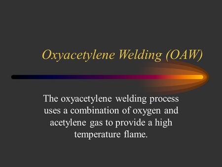 Oxyacetylene Welding (OAW)