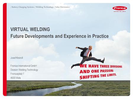 VIRTUAL WELDING Future Developments and Experience in Practice Josef Kreindl Fronius International GmbH Division Welding Technology Froniusplatz 1 4600.