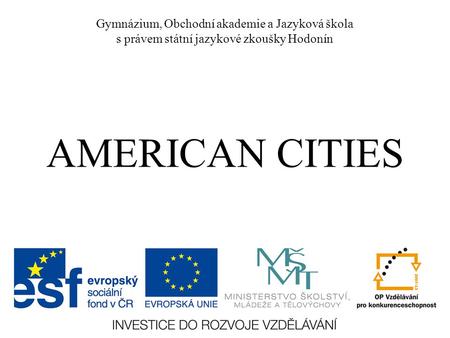 Gymnázium, Obchodní akademie a Jazyková škola s právem státní jazykové zkoušky Hodonín AMERICAN CITIES.