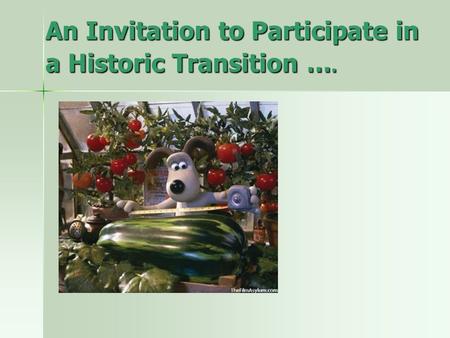 An Invitation to Participate in a Historic Transition ….