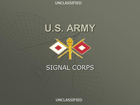 U.S. ARMY SIGNAL CORPS UNCLASSIFIED. PURPOSE  GIVEN HIGHLY MOTIVATED UH CADETS IN A CLASSROOM ENVIRONMENT, CONDUCT A BREIF ON THE UNITED STATES ARMY.