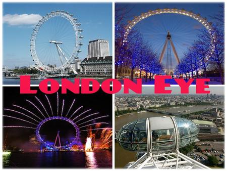 The London Eye The London Eye is a giant Ferris wheel situated on the banks of the River Thames in London, England. The entire structure is 135 m tall.