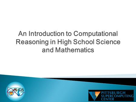 Overarching Goal: Understand that computer models require the merging of mathematics and science. 1.Understand how computational reasoning can be infused.