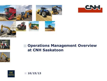 Operations Management Overview at CNH Saskatoon 10/15/13.