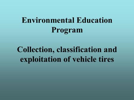 Environmental Education Program Collection, classification and exploitation of vehicle tires.