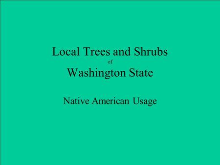 Local Trees and Shrubs of Washington State Native American Usage.