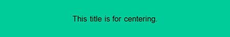 This title is for centering.. Sponsor The official sponsor of [your organization]