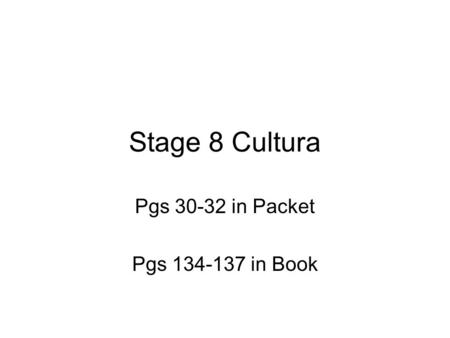 Stage 8 Cultura Pgs 30-32 in Packet Pgs 134-137 in Book.