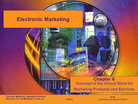 Electronic Marketing: Integrating Electronic Resources into the Marketing Process, 2e 5/9/2015  2004 Joel Reedy and Shauna Schullo Electronic Marketing.