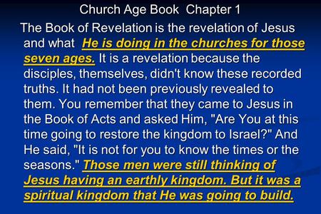 Church Age Book Chapter 1 The Book of Revelation is the revelation of Jesus and what He is doing in the churches for those seven ages. It is a revelation.