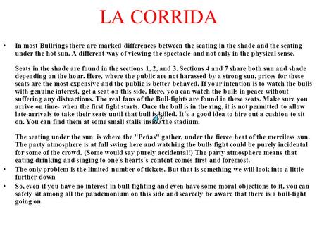 LA CORRIDA In most Bullrings there are marked differences between the seating in the shade and the seating under the hot sun. A different way of viewing.