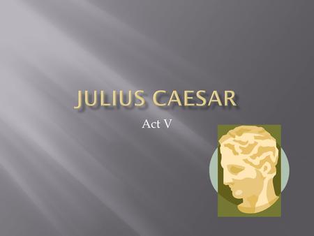 Act V.  Simile- comparison using “like” or “as”  Example: Antony uses many in his speech (V, I, 39-44)  Recriminations- taunts exchanged before battle.