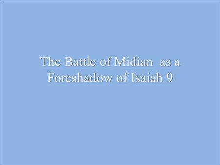 The Battle of Midian as a Foreshadow of Isaiah 9.