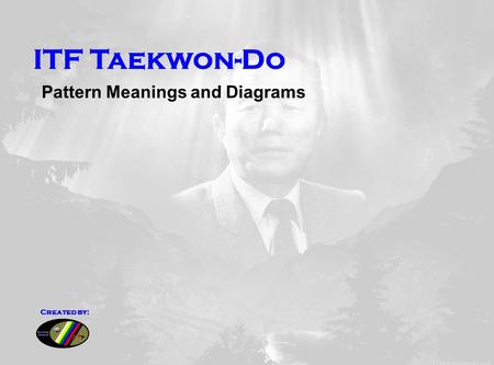 ITF Taekwon-Do Pattern Meanings and Diagrams Created by: