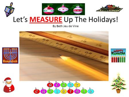 Let’s MEASURE Up The Holidays! By Beth Jeu de Vine.