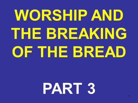 1 WORSHIP AND THE BREAKING OF THE BREAD PART 3. 2 The expression, “breaking of bread” (Greek, klasei tou artou) in Acts 2:42 was something in which they.