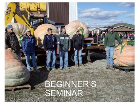 BEGINNER’S SEMINAR. Today’s course topics: SITE SELECTIONSITE SELECTION SOILSOIL SEEDSSEEDS TRANSPLANTINGTRANSPLANTING PLANT CAREPLANT CARE FRUIT CAREFRUIT.