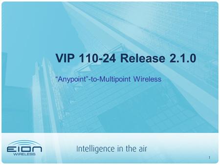 1 VIP 110-24 Release 2.1.0 “Anypoint”-to-Multipoint Wireless.