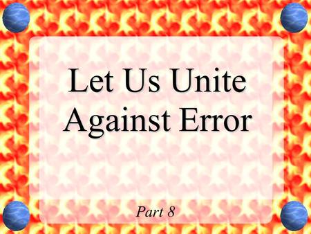 Let Us Unite Against Error Part 8. Actions to Protect the Church Romans 16:17-18 The saints were to mark (note) and avoid the divisive brother who caused.