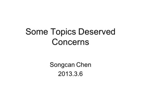 Some Topics Deserved Concerns Songcan Chen 2013.3.6.