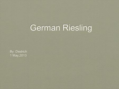 German Riesling By: Diedrich 1 May,2013 By: Diedrich 1 May,2013.