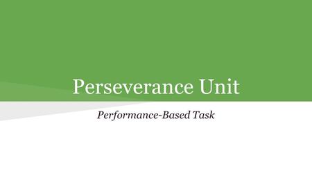 Perseverance Unit Performance-Based Task. Part One: Anchor Source Directions: Read the short story, “The Last Leaf” by O. Henry and take notes using the.