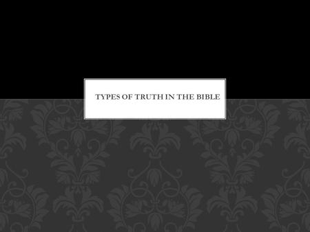 Moral Truth tells us what is right and wrong; depending on interpretation, some truths change with time. e.g. The 10 Commandments (Exodus 20, Deuteronomy.