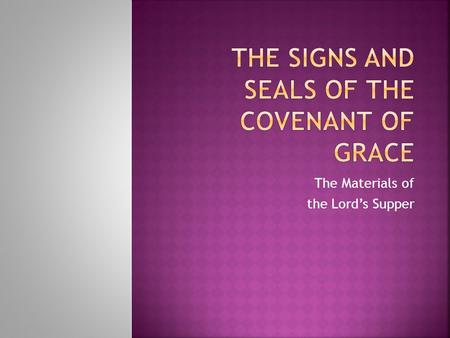 The Materials of the Lord’s Supper.  The elders do not think we are “correcting past mistakes”.  The elders are not trying to follow any “fads”.  Strategy.