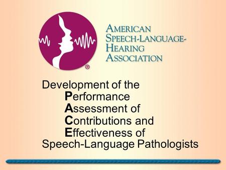 Development of the P erformance A ssessment of C ontributions and E ffectiveness of Speech-Language Pathologists.