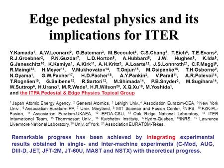 Edge pedestal physics and its implications for ITER Y.Kamada 1, A.W.Leonard 2, G.Bateman 3, M.Becoulet 4, C.S.Chang 5, T.Eich 6, T.E.Evans 2, R.J.Groebner.