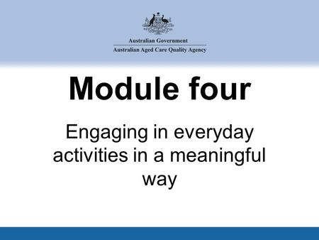 Module four Engaging in everyday activities in a meaningful way.