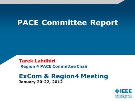 PACE Committee Report Tarek Lahdhiri Region 4 PACE Committee Chair ExCom & Region4 Meeting January 20-22, 2012.