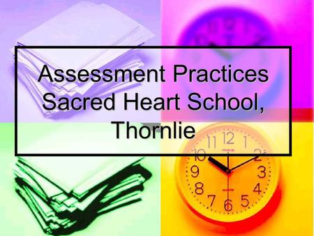 Assessment Practices Sacred Heart School, Thornlie.