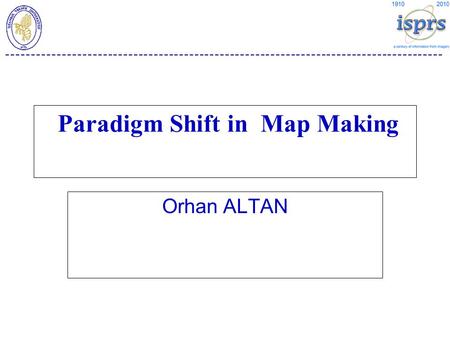 -------------------------------------------------------------------------------------- Paradigm Shift in Map Making Orhan ALTAN.