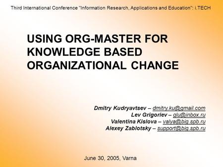 USING ORG-MASTER FOR KNOWLEDGE BASED ORGANIZATIONAL CHANGE Dmitry Kudryavtsev – Lev Grigoriev – Valentina Kislova –